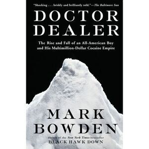 Doctor Dealer: The Rise and Fall of an All-American Boy and His Multimillion-Dol